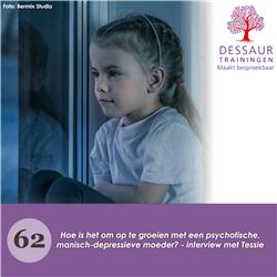 #62 - Hoe is het om op te groeien met een psychotische, manisch-depressieve moeder? - interview met Tessie 