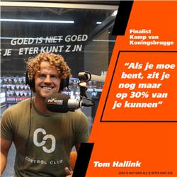 33 Tom Hallink Finalist Kamp van Koningsbrugge "Als je moe bent, zit je nog maar op 30% van je kunnen"