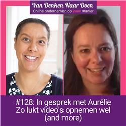#128 In gesprek met Aurélie: Zo lukt video's opnemen wel (and more)