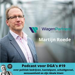 Podcast voor DGA's #19 met Martijn Roede van Wagenpartners - over politiek bedrijven, kantelpunt, schuldgevoel, eenzaamheid en zijn ideale klant