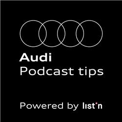 Audi Podcast tips