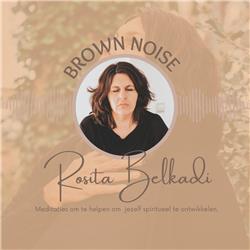 Brown Noise ~ Rosita Belkadi