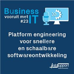 #23 Platform Engineering voor snellere en schaalbare softwareontwikkeling (met Michaël Hompus, Edwin van Wijk en Erik Sackman)