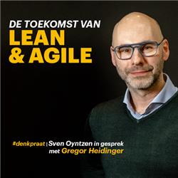 E12 | De toekomst van Lean & Agile | Sven Oyntzen in gesprek met Gregor Heidinger | Denkpraat