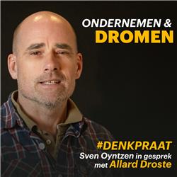 E13 | Ondernemen en dromen | Sven Oyntzen in gesprek met Allard Droste |Denkpraat