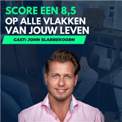 #23 Op deze manier SCORE je een 8,5 op ALLE VLAKKEN van je (WERK)LEVEN: gast JOHN SLABBEKOORN van lsob.nl