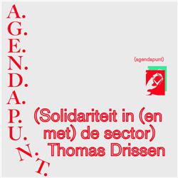 Solidariteit in (en met) de sector met Thomas Drissen
