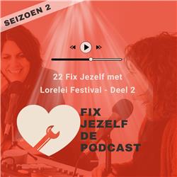 22 Fix Jezelf met Lorelei Festival Deel 2 - Fix Jezelf De Podcast