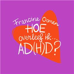 Francine en Tineke over ADHD, stoornis of superpower?