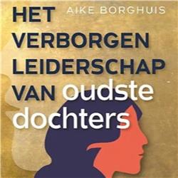 Aike Borghuis - Verborgen leiderschap van Oudste dochters