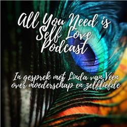 Podcast Moederschap en zelfliefde All You Need is Self Love
