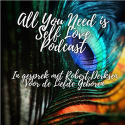 Podcast Zelfliefde en goed zijn zoals je bent met Robert Derksen All You need is Self Love