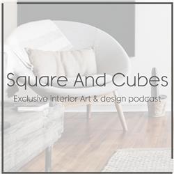 Square And Cubes Exclusive Interior Art & Design Podcast
