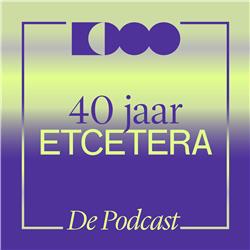 40 jaar Etcetera, afl. 3: Collectiviteit. Met Jan Lauwers, Sara De Bosschere & Jesse Vandamme