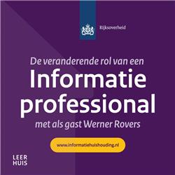 De veranderende rol van een informatieprofessional met als gast: Werner rovers - JenV