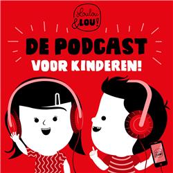 Loulou en Lou, de podcast voor kinderen!