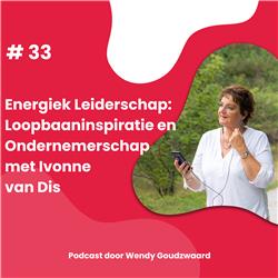 #33 Energiek Leiderschap: Loopbaaninspiratie en Ondernemerschap met Ivonne van Dis