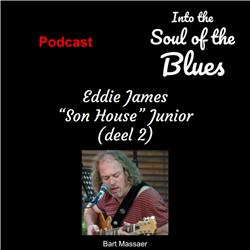 19. Eddie James "Son House" Junior (deel 2)