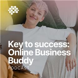 #025. Key to success: Online Business Buddy