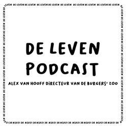 De Leven Podcast #1 Alex Van Hooff Directeur Burgers' Zoo