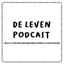 De Leven Podcast #8 Met Bergbeklimmer & Avonturier Wilco van Rooijen