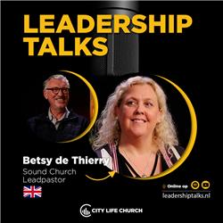 Leadership Talks met Betsy de Thierry | Hongerig naar de kracht van God & geestelijk wereld