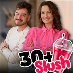 30+ SLUSH - s2a4 Podcast and Chill