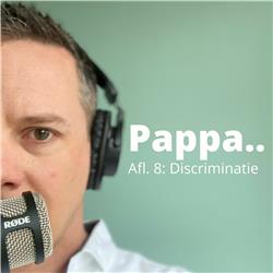 Afl 8. Pappa Podcast - Discriminatie