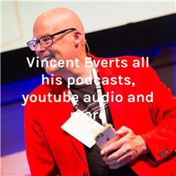 Vincent Everts all his podcasts, youtube audio and more