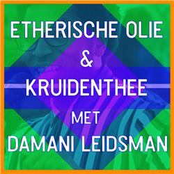 #14 -  Etherische olie en Kruidenthee met Damani Leidsman