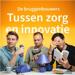 Tussen Zorg en Innovatie - De Bruggenbouwers