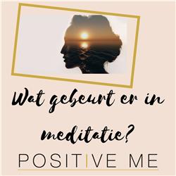 Wat is meditatie? /// POSITIVE ME PODCAST EPISODE 1