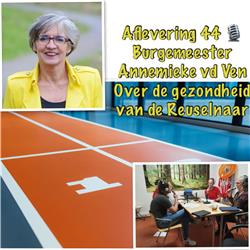 Aflevering 44: Burgemeester Annemieke van de Ven: 'over de gezondheid van de Reuselnaar'