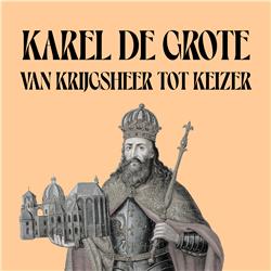 102- Karel de Grote: van krijgsheer tot keizer
