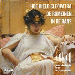 88. De Romeinen - deel 4: Hoe hield Cleopatra de Romeinen in de ban?