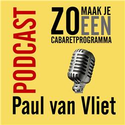 Afl 13 - Zo maak je een cabaretprogramma - Paul van Vliet