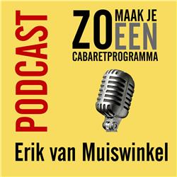 Afl 16 - Zo maak je een cabaretprogramma - Erik van Muiswinkel