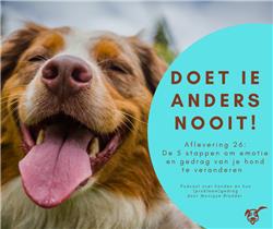 Ep.26: De 5 stappen om de emotie en het gedrag van je hond te veranderen