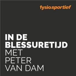 IN BLESSURETIJD MET PETER VAN DAM | PODCAST SERIE VAN FYSIOSPORTIEF