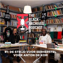The Black Archives Podcast #1: De Strijd voor Eerherstel voor Anton de Kom