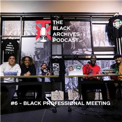 The Black Archives Podcast #6: Black Professional Meeting 2021