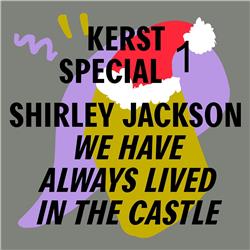 De griezelige kerstspecial | Shirley Jackson - We have always lived in the castle 