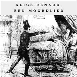 Alice Renaud, een moordlied - Veerle Van Vaerenbergh en Vera Steenput