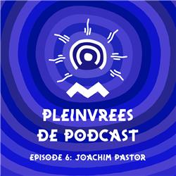 Pleinvrees de podcast - Aflevering 6 - Joachim Pastor