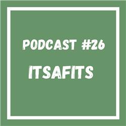 Podcast #26 Itsafits