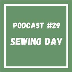 Podcast #29 Sewing Day
