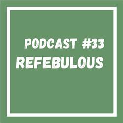Podcast #33 Refebulous