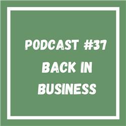 Podcast #37 Back in business