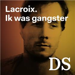 EXTRA. Lacroix. Ik was gangster