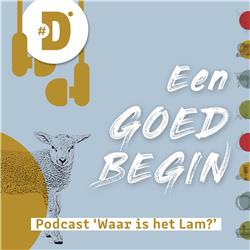 Een goed begin - Lijdenstijd 2022: Waar is het Lam?